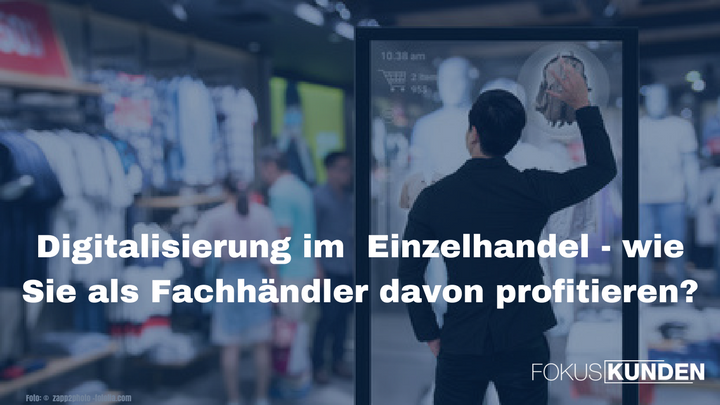 Digitalisierung im Einzelhandel: Wie Sie als Fachhändler davon profitieren
